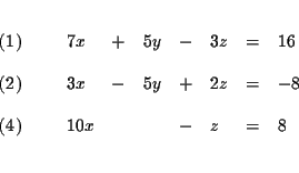 \begin{eqnarray*}&& \\
\begin{array}{l}
(1) \\
\\
(2) \\
\\
(4)
\end...
... & & - & z & = & 8
\end{array}
\end{array}
& \\
&& \\
&&
\end{eqnarray*}