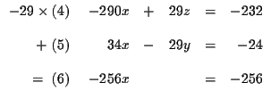 $
\begin{array}{r}
-29\times (4) \\
\\
+\ (5) \\
\\
=\ (6)
\end{array...
...
34x & - & 29y & = & -24 \\
& & & & \\
-256x & & & = & -256
\end{array}
$