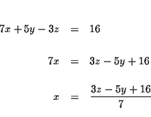 \begin{eqnarray*}&& \\
7x+5y-3z &=&16 \\
&& \\
7x &=&3z-5y+16 \\
&& \\
x &=&\frac{3z-5y+16}{7} \\
&&
\end{eqnarray*}