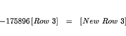 \begin{eqnarray*}&& \\
-\dfrac{175}{896}\left[ Row\ 3\right] &=&\left[ New\ Row\ 3\right] \\
&&
\end{eqnarray*}