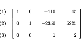 \begin{eqnarray*}&& \\
&&
\begin{array}{r}
(1) \\
\\
(2) \\
\\
(3)
...
... & \\
0 & & 0 & & 1 & \vert & 2
\end{array}
\right] \\
&&
\end{eqnarray*}