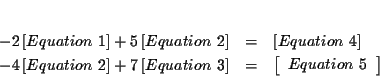 \begin{eqnarray*}&& \\
-2\left[ Equation\ 1\right] +5\left[ Equation\ 2\right]...
... &=&\left[
\begin{array}{c}
Equation\ 5
\end{array}
\right]
\end{eqnarray*}