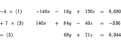 \begin{eqnarray*}&& \\
\begin{array}{l}
-4\ \times \ (1) \\
\\
+\ 7\ \tim...
... & 71z & = & 8,344
\end{array}
\end{array}
& \\
&& \\
&&
\end{eqnarray*}