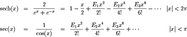 \begin{displaymath}\begin{array}{lccclrl}
\mbox{sech}(x) &=& \displaystyle \frac...
...E_3x^6}{6!}+ \cdots &\mbox{$\vert x\vert < \pi$}\\
\end{array}\end{displaymath}
