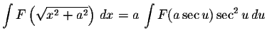 $\displaystyle \int F\left( \displaystyle\sqrt{x^2+a^{2}} \right)\,dx= a\,\displaystyle \int F(a \sec u) \sec ^{2} u \, du$