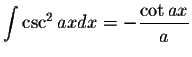 $\displaystyle\int\csc^2 axdx=-\displaystyle \frac{\cot ax}{a}$