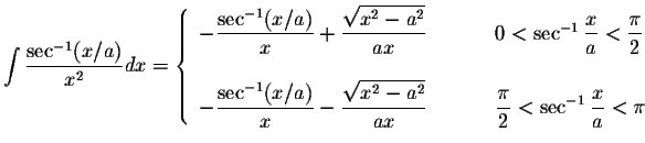 $\displaystyle\int\displaystyle \frac{\sec^{-1}(x/a)}{x^2}dx=\left\{ \begin{arra...
...ystyle \frac{\pi}{2}<\sec^{-1}\displaystyle \frac{x}{a}<\pi
\end{array}\right. $