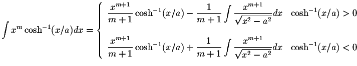 $\displaystyle\int x^m\cosh^{-1}(x/a)dx=\left\{ \begin{array}{ll}
\displaystyle ...
...x^{m+1}}{\displaystyle \sqrt{x^2-a^2}}dx& \cosh^{-1}(x/a)<0
\end{array}\right. $