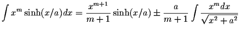 $\displaystyle\int x^m\sinh(x/a)dx=\displaystyle \frac{x^{m+1}}{m+1}\sinh(x/a)\p...
...tyle \frac{a}{m+1}\int\displaystyle \frac{x^m dx}{\displaystyle \sqrt{x^2+a^2}}$