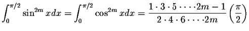 $\displaystyle\int_{0}^{\pi/2}\sin^{2m} x dx=\int_{0}^{\pi/2}\cos^{2m} x dx=\dis...
...\cdot 4\cdot 6\cdot \cdot\cdot\cdot 2m}\left(\displaystyle \frac{\pi}{2}\right)$