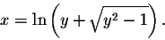\begin{displaymath}x=\ln\left(y+\sqrt{y^2-1}\right).\end{displaymath}